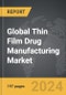Thin Film Drug Manufacturing - Global Strategic Business Report - Product Thumbnail Image