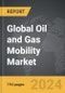Oil and Gas Mobility - Global Strategic Business Report - Product Image