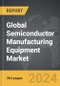 Semiconductor Manufacturing Equipment: Global Strategic Business Report - Product Thumbnail Image
