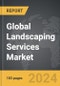 Landscaping Services: Global Strategic Business Report - Product Image