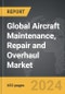 Aircraft Maintenance, Repair and Overhaul (MRO) - Global Strategic Business Report - Product Image