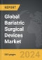Bariatric (Obesity) Surgical Devices - Global Strategic Business Report - Product Image