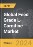 Feed Grade L-Carnitine - Global Strategic Business Report- Product Image