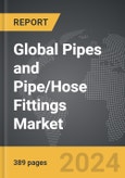 Pipes and Pipe/Hose Fittings - Global Strategic Business Report- Product Image