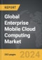 Enterprise Mobile Cloud Computing: Global Strategic Business Report - Product Thumbnail Image