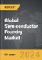 Semiconductor Foundry: Global Strategic Business Report - Product Thumbnail Image