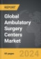 Ambulatory Surgery Centers (ASC) - Global Strategic Business Report - Product Thumbnail Image