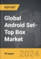 Android Set-Top Box (STB) - Global Strategic Business Report - Product Thumbnail Image