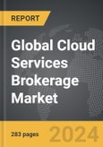 Cloud Services Brokerage (CSB): Global Strategic Business Report- Product Image