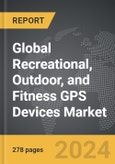 Recreational, Outdoor, and Fitness GPS Devices - Global Strategic Business Report- Product Image