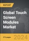 Touch Screen Modules - Global Strategic Business Report - Product Image