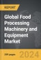 Food Processing Machinery and Equipment - Global Strategic Business Report - Product Thumbnail Image