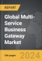 Multi-Service Business Gateway (MSBG) - Global Strategic Business Report - Product Image