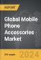 Mobile Phone Accessories: Global Strategic Business Report - Product Thumbnail Image