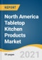 North America Tabletop Kitchen Products Market Size, Share & Trends Analysis Report by Product (Dinnerware, Drinkware, Flatware), by Application (Commercial, Residential), by Country (U.S.), and Segment Forecasts, 2021-2028 - Product Thumbnail Image