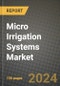 Micro Irrigation Systems Market: Industry Size, Share, Competition, Trends, Growth Opportunities and Forecasts by Region - Insights and Outlook by Product, 2024 to 2031 - Product Image