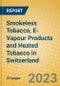Smokeless Tobacco, E-Vapour Products and Heated Tobacco in Switzerland - Product Image