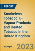Smokeless Tobacco, E-Vapour Products and Heated Tobacco in the United Kingdom- Product Image