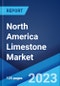 North America Limestone Market: Industry Trends, Share, Size, Growth, Opportunity and Forecast 2023-2028 - Product Image
