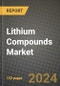2024 Lithium Compounds Market Outlook Report: Industry Size, Market Shares Data, Insights, Growth Trends, Opportunities, Competition 2023 to 2031 - Product Image