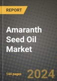 2024 Amaranth Seed Oil Market Outlook Report: Industry Size, Market Shares Data, Insights, Growth Trends, Opportunities, Competition 2023 to 2031- Product Image