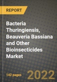 Bacteria Thuringiensis, Beauveria Bassiana and Other Bioinsecticides Market, Size, Share, Outlook and COVID-19 Strategies, Global Forecasts from 2022 to 2030- Product Image