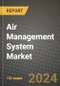 2024 Air Management System Market Outlook Report: Industry Size, Market Shares Data, Insights, Growth Trends, Opportunities, Competition 2023 to 2031 - Product Image