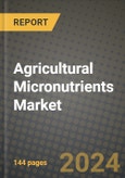 2024 Agricultural Micronutrients Market Outlook Report: Industry Size, Market Shares Data, Insights, Growth Trends, Opportunities, Competition 2023 to 2031- Product Image