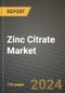 2024 Zinc Citrate Market Outlook Report: Industry Size, Market Shares Data, Insights, Growth Trends, Opportunities, Competition 2023 to 2031 - Product Image