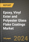 2024 Epoxy, Vinyl Ester and Polyester Glass Flake Coatings Market Outlook Report: Industry Size, Market Shares Data, Insights, Growth Trends, Opportunities, Competition 2023 to 2031- Product Image
