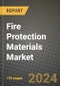 2024 Fire Protection Materials Market Outlook Report: Industry Size, Market Shares Data, Insights, Growth Trends, Opportunities, Competition 2023 to 2031 - Product Image