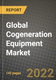 2022 Future of Global Cogeneration Equipment Market Outlook to 2030 - Growth Opportunities, Competition and Outlook of Cogeneration Equipment Market across Different Applications and Regions Report- Product Image
