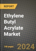 2024 Ethylene Butyl Acrylate Market Outlook Report: Industry Size, Market Shares Data, Insights, Growth Trends, Opportunities, Competition 2023 to 2031- Product Image
