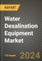 2024 Water Desalination Equipment Market Outlook Report: Industry Size, Market Shares Data, Insights, Growth Trends, Opportunities, Competition 2023 to 2031 - Product Image