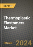 2024 Thermoplastic Elastomers (TPE) Market Outlook Report: Industry Size, Market Shares Data, Insights, Growth Trends, Opportunities, Competition 2023 to 2031- Product Image
