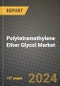 2024 Polytetramethylene Ether Glycol (PTMEG) Market Outlook Report: Industry Size, Market Shares Data, Insights, Growth Trends, Opportunities, Competition 2023 to 2031 - Product Image
