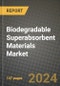 2024 Biodegradable Superabsorbent Materials Market Outlook Report: Industry Size, Market Shares Data, Insights, Growth Trends, Opportunities, Competition 2023 to 2031 - Product Image