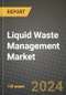 2024 Liquid Waste Management Market Outlook Report: Industry Size, Market Shares Data, Insights, Growth Trends, Opportunities, Competition 2023 to 2031 - Product Image