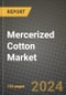 2024 Mercerized Cotton Market Outlook Report: Industry Size, Market Shares Data, Insights, Growth Trends, Opportunities, Competition 2023 to 2031 - Product Image