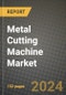 2024 Metal Cutting Machine Market Outlook Report: Industry Size, Market Shares Data, Insights, Growth Trends, Opportunities, Competition 2023 to 2031 - Product Image