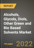 Alcohols, Glycols, Diols, Other Green and Bio Based Solvents Market, Size, Share, Outlook and COVID-19 Strategies, Global Forecasts from 2022 to 2030- Product Image