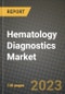Hematology Diagnostics Market Growth Analysis Report - Latest Trends, Driving Factors and Key Players Research to 2030 - Product Image