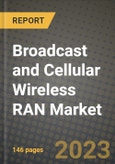 2023 Broadcast and Cellular Wireless RAN Market Report - Global Industry Data, Analysis and Growth Forecasts by Type, Application and Region, 2022-2028- Product Image