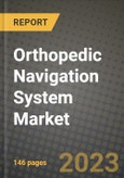 Orthopedic Navigation System Market Growth Analysis Report - Latest Trends, Driving Factors and Key Players Research to 2030- Product Image