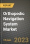 Orthopedic Navigation System Market Growth Analysis Report - Latest Trends, Driving Factors and Key Players Research to 2030 - Product Image
