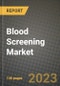 Blood Screening Market Growth Analysis Report - Latest Trends, Driving Factors and Key Players Research to 2030 - Product Image