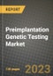 Preimplantation Genetic Testing Market Growth Analysis Report - Latest Trends, Driving Factors and Key Players Research to 2030 - Product Image
