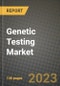 Genetic Testing Market Growth Analysis Report - Latest Trends, Driving Factors and Key Players Research to 2030 - Product Image