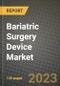 Bariatric Surgery Device Market Growth Analysis Report - Latest Trends, Driving Factors and Key Players Research to 2030 - Product Image