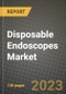 Disposable Endoscopes Market Growth Analysis Report - Latest Trends, Driving Factors and Key Players Research to 2030 - Product Image